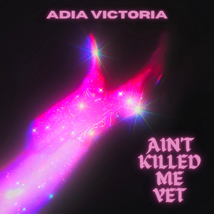 Adia Victoria - Ain't Killed Me Yet